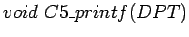 $void  C5\_printf( DPT ) $