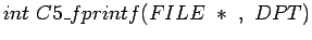 $int  C5\_fprintf(FILE  * ,  DPT ) $