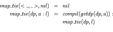 \begin{eqnarray*}
getdp(< A  [n],\{a_{0},..,a_{n-1}\}>, <INT,\{0\leq i<n\}>) &...
... & = & <CHAR *, str> \\
getdp( <\_,\_>,<T, a>)& = & <T,a> \\
\end{eqnarray*}