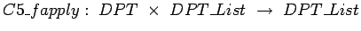 $ C5\_fapply : DPT \times DPT\_List  \rightarrow DPT\_List $