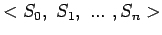 $<S_{0}, S_{1}, ... ,S_{n}>$