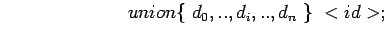 $                    union\{ d_{0},..,d_{i},..,d_{n} \} <id>; $