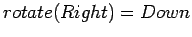 $rotate(Right)=Down$