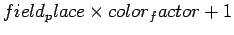 $ field_place \times color_factor + 1 $