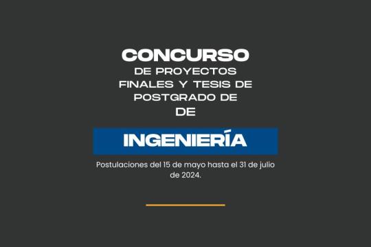 Concurso de Tesis de Postgrado de Ingeniería y Proyectos Finales de Ingeniería 2024